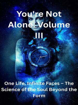 cover image of You're Not Alone Volume III the Science of the Soul Beyond the Form